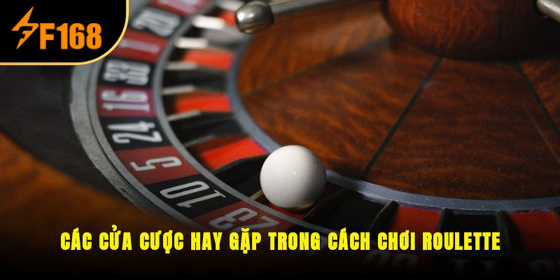 Các cửa cược hay gặp trong cách chơi Roulette